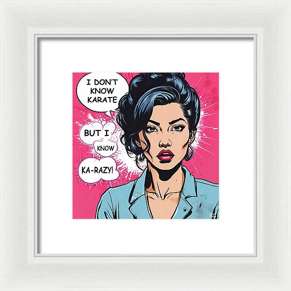 I Don't Know Karate...but I Know Ka-razy - Framed Print