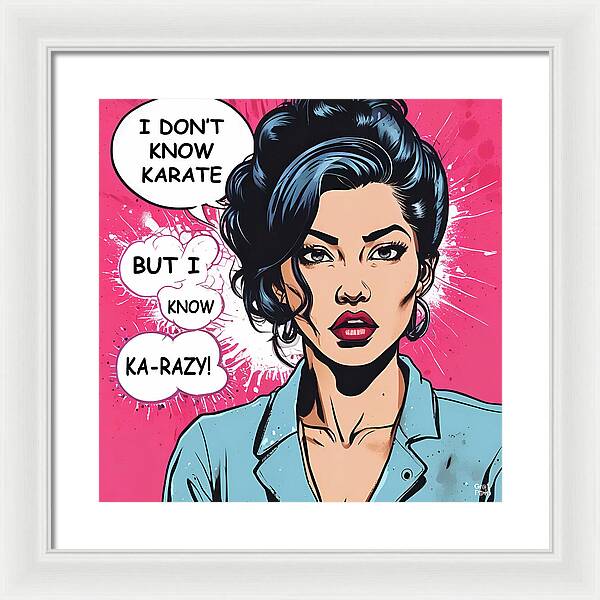 I Don't Know Karate...but I Know Ka-razy - Framed Print