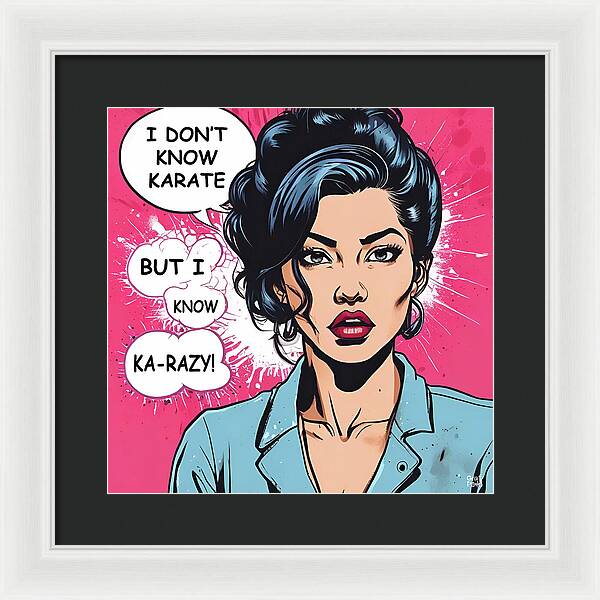 I Don't Know Karate...but I Know Ka-razy - Framed Print