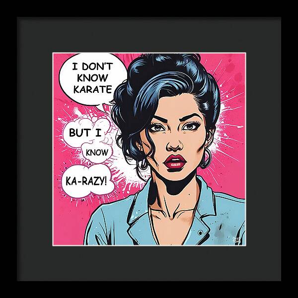 I Don't Know Karate...but I Know Ka-razy - Framed Print