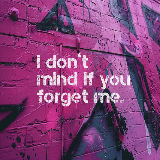 I don't mind if you forget me - Art Print