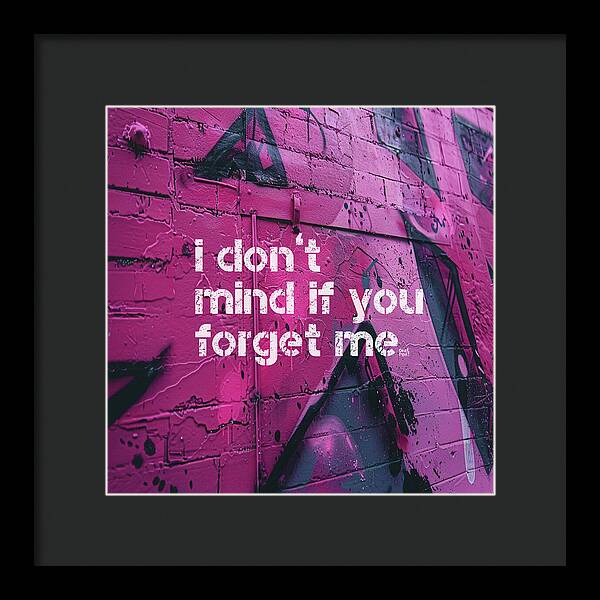 I don't mind if you forget me - Framed Print