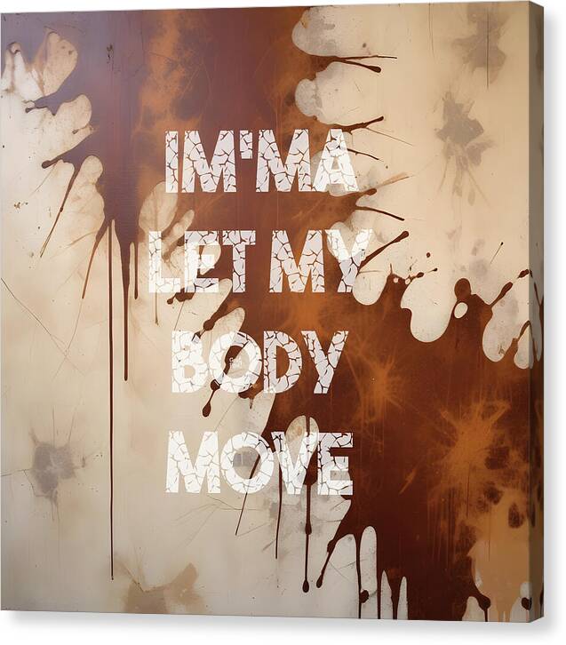 Im'ma Let My Body Move - Canvas Print