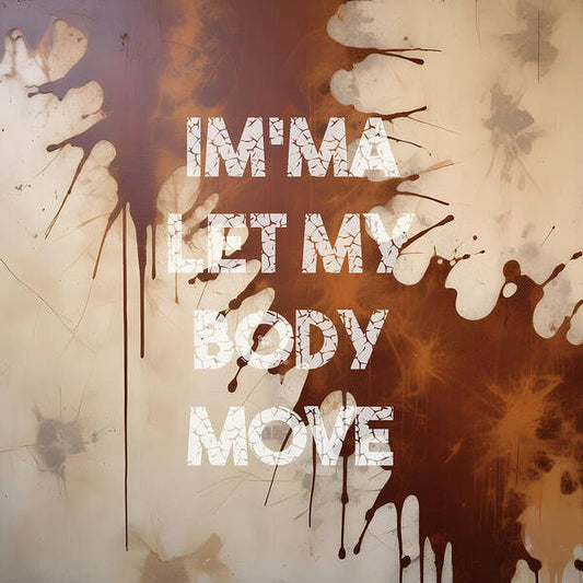 Im'ma Let My Body Move - Art Print