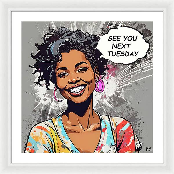 See You Next Tuesday - Framed Print