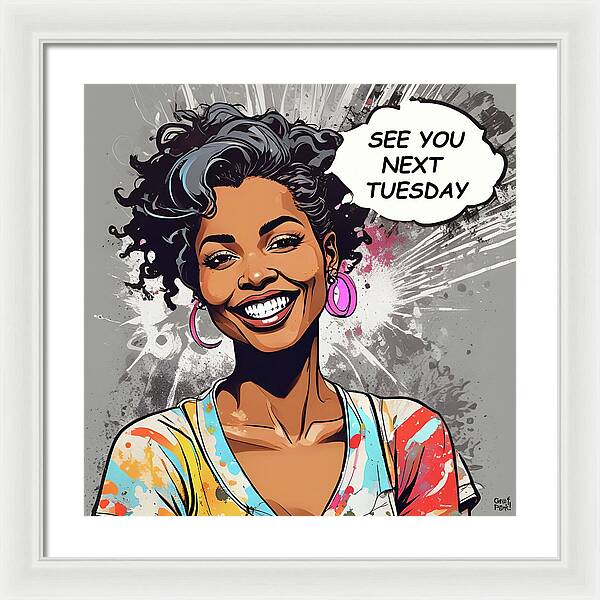 See You Next Tuesday - Framed Print