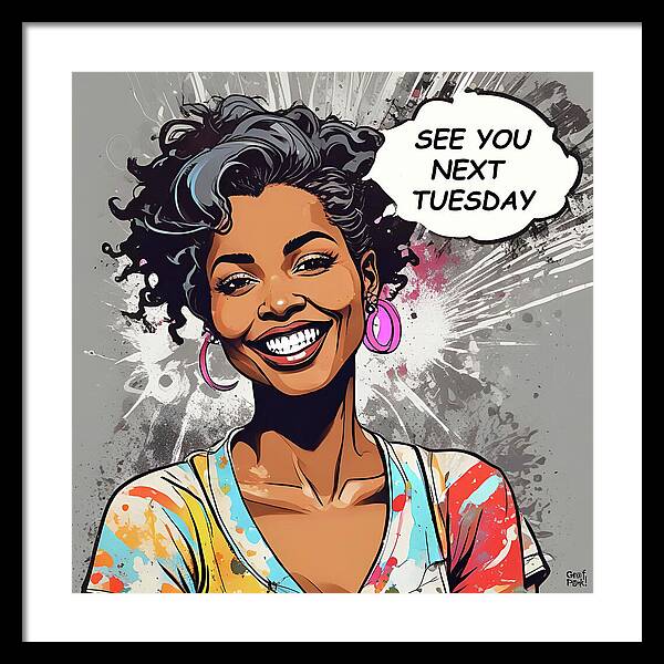 See You Next Tuesday - Framed Print