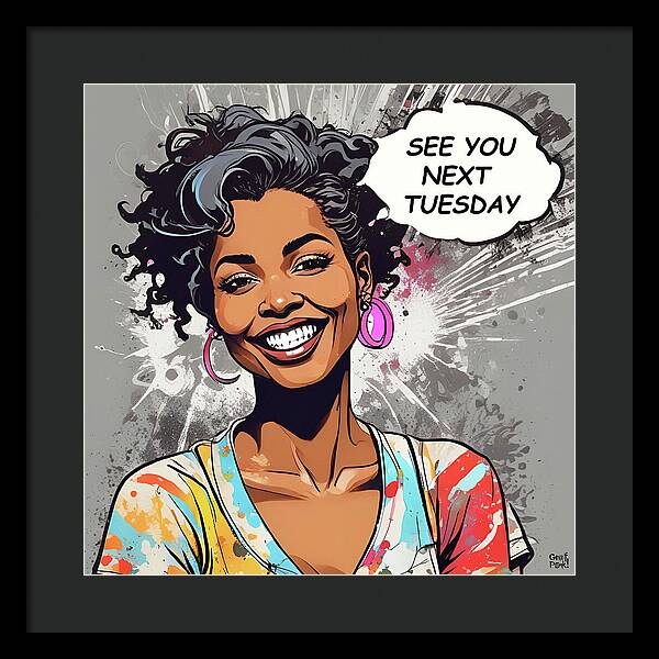 See You Next Tuesday - Framed Print