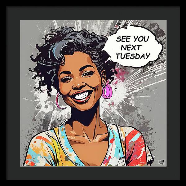 See You Next Tuesday - Framed Print