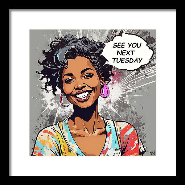 See You Next Tuesday - Framed Print