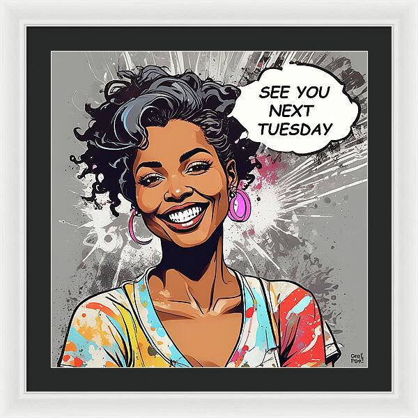 See You Next Tuesday - Framed Print