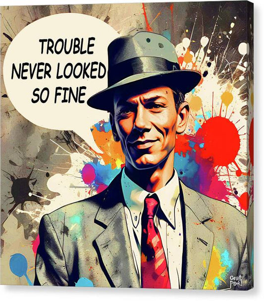 Trouble Never Looked So Fine - Canvas Print