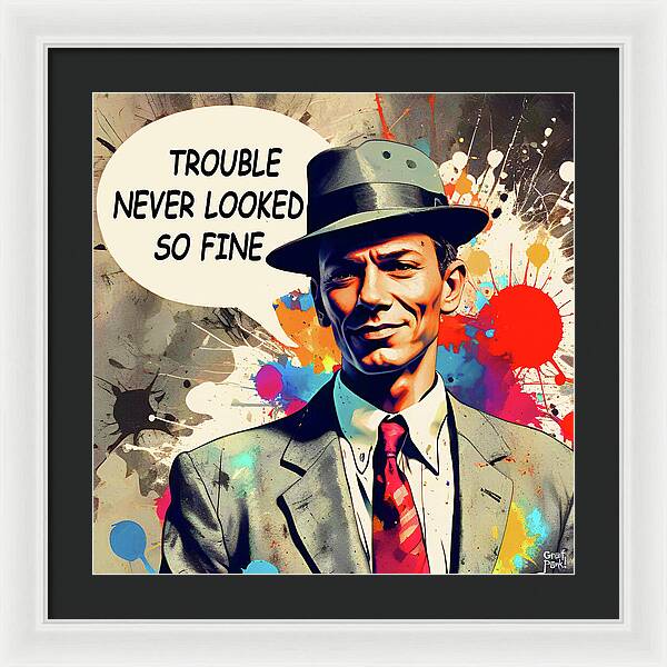 Trouble Never Looked So Fine - Framed Print