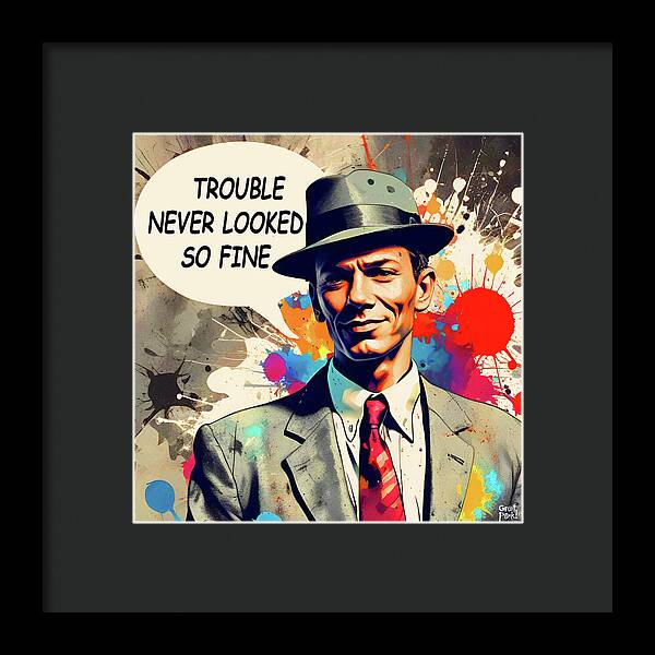 Trouble Never Looked So Fine - Framed Print