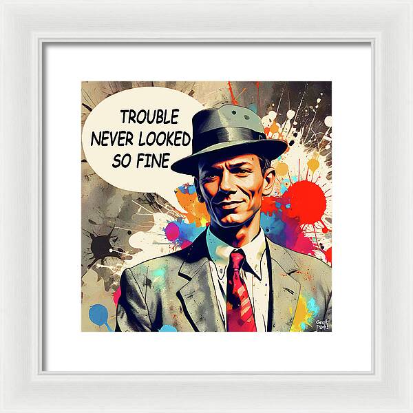 Trouble Never Looked So Fine - Framed Print