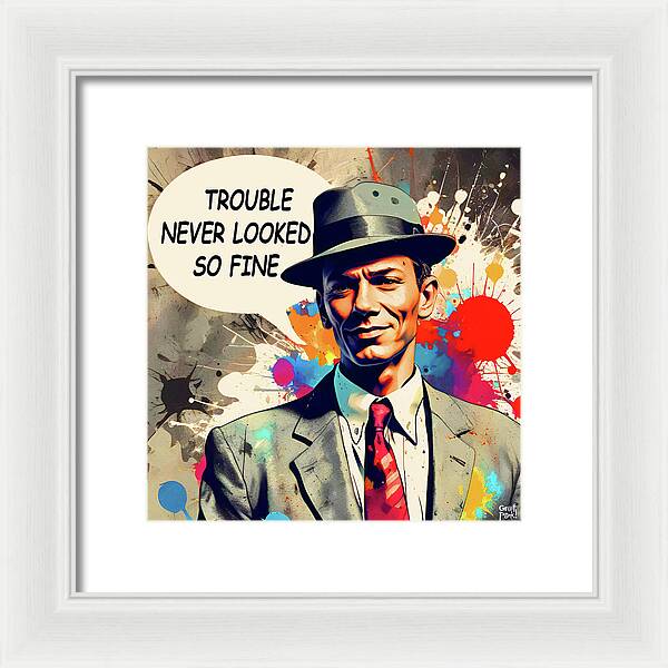 Trouble Never Looked So Fine - Framed Print