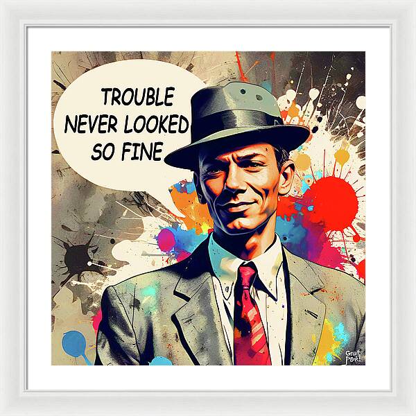 Trouble Never Looked So Fine - Framed Print