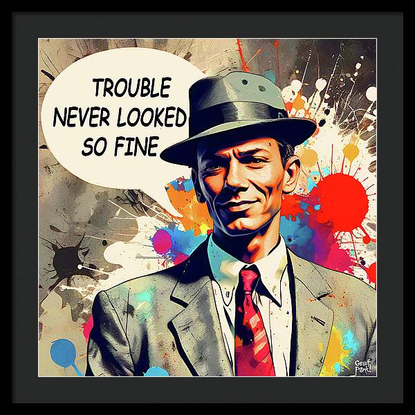 Trouble Never Looked So Fine - Framed Print