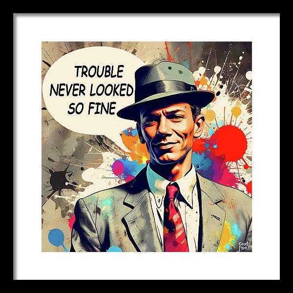 Trouble Never Looked So Fine - Framed Print