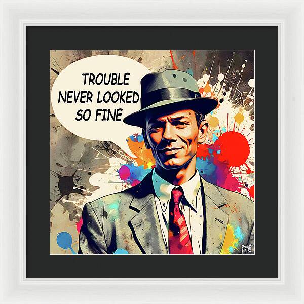 Trouble Never Looked So Fine - Framed Print