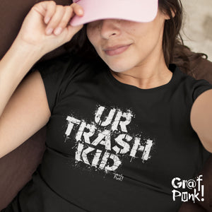 UR TRASH KID - T-Shirt by GrafPunk!